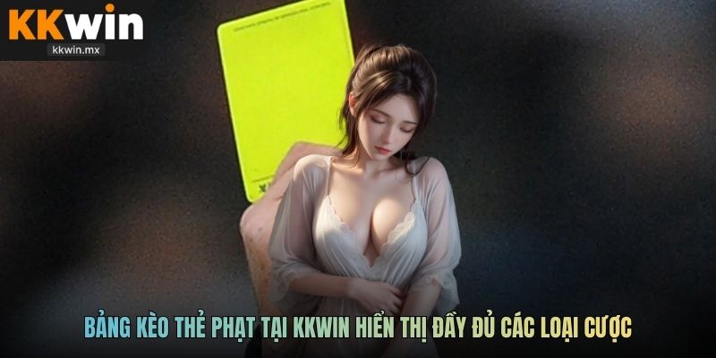 Bảng kèo thẻ phạt tại KKWIN hiển thị đầy đủ các loại cược
