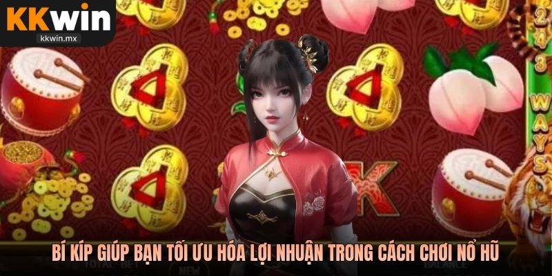 Bí kíp giúp bạn tối ưu hóa lợi nhuận trong cách chơi nổ hũ