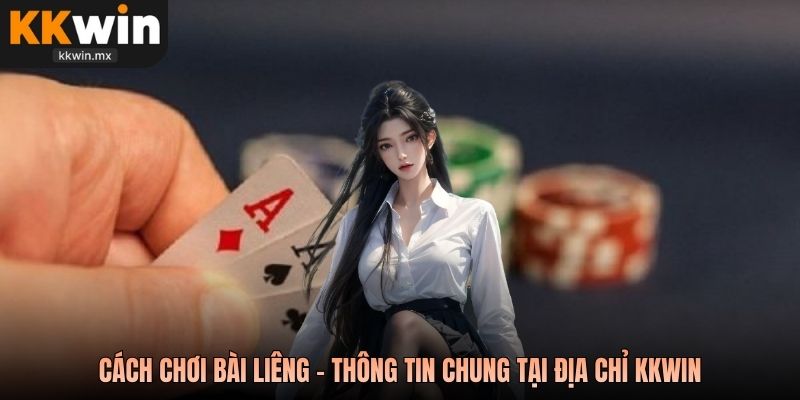 Cách chơi bài liêng - Thông tin chung tại địa chỉ KKwin