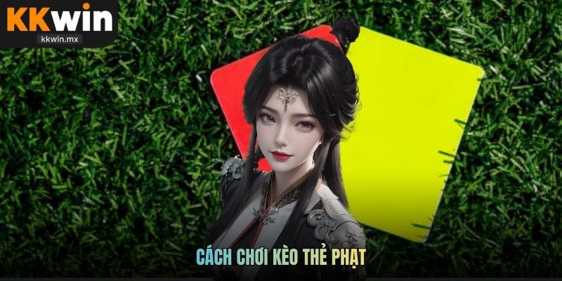 Cách chơi kèo thẻ phạt