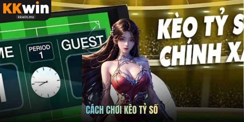 cách chơi kèo tỷ số