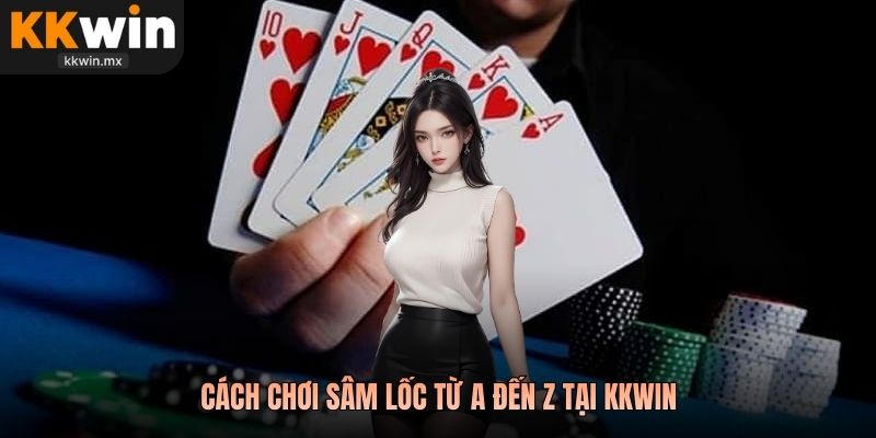 Cách chơi sâm lốc từ A đến Z tại KKwin