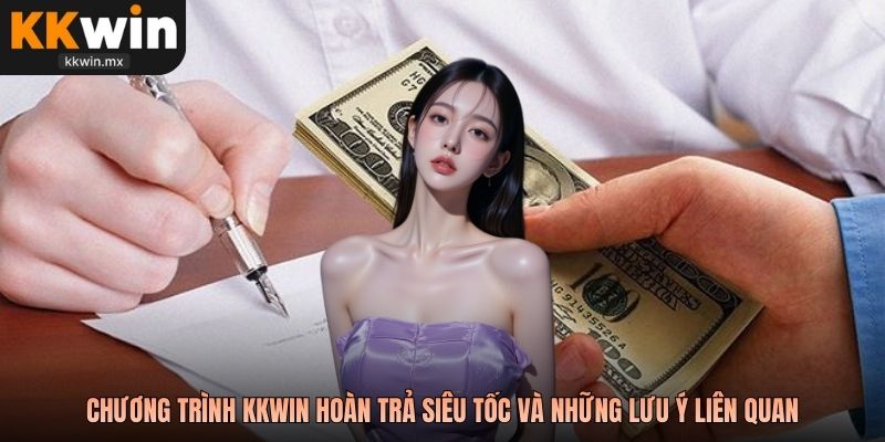 Chương trình KKwin hoàn trả siêu tốc và những lưu ý liên quan