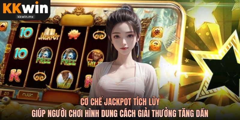 Cơ chế jackpot tích lũy giúp người chơi hình dung cách giải thưởng tăng dần