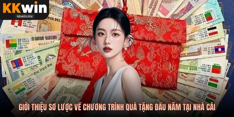 Giới thiệu sơ lược về chương trình quà tặng đầu năm tại nhà cái