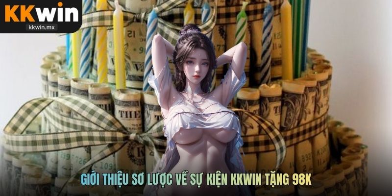 Giới thiệu sơ lược về sự kiện KKwin tặng 98k