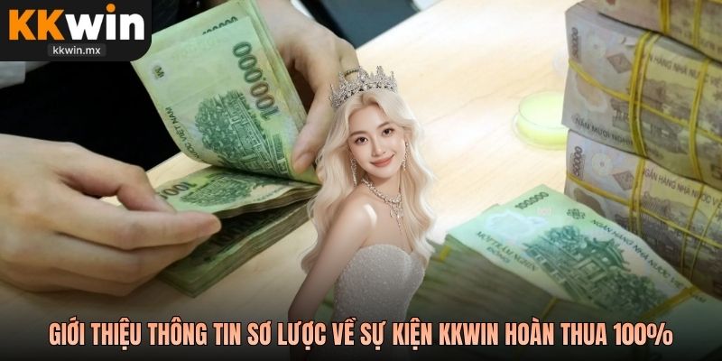 Giới thiệu thông tin sơ lược về sự kiện KKwin hoàn thua 100%