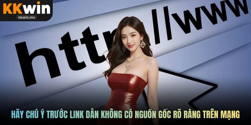 Hãy chú ý trước những link dẫn không có nguồn gốc rõ ràng trên mạng