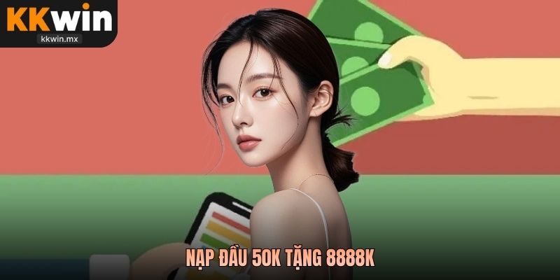 đầu 50k tặng 8888k