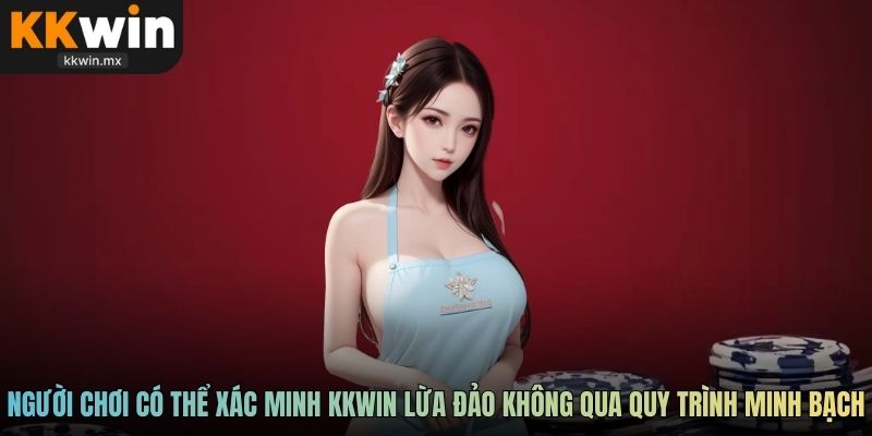 Người chơi có thể xác minh KKWIN lừa đảo không qua quy trình minh bạch