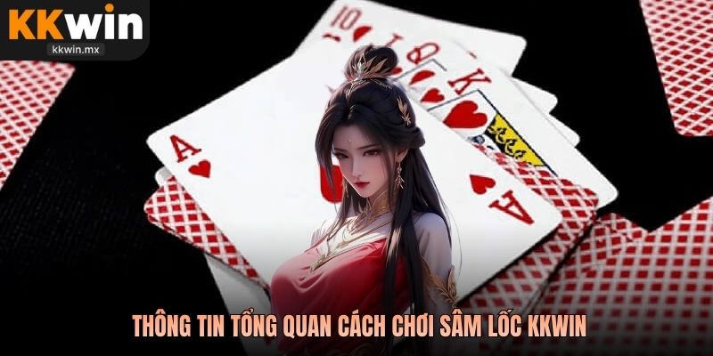  Thông tin tổng quan cách chơi sâm lốc KKwin